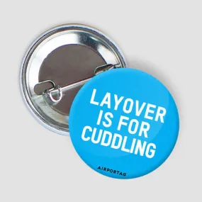 Layover Is For Cuddling - Button